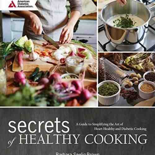 Secrets of Healthy Cooking | Barbara Seelig-Brown