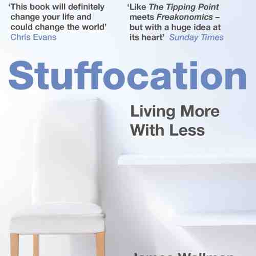 Stuffocation - Living More with Less | James Wallman