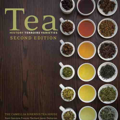 Tea: History, Terroirs, Varieties | Kevin Gascoyne, Francois Marchand, Jasmin Desharnais, Hugo Americi