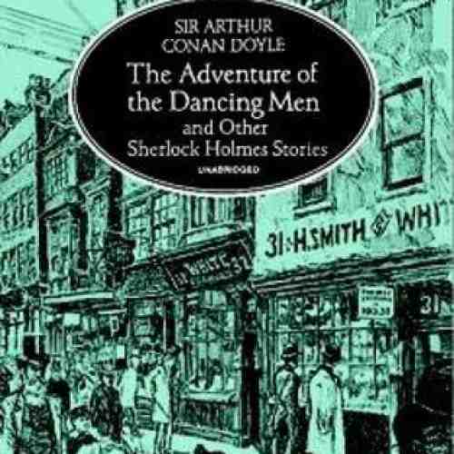 The Adventure of the Dancing Men and Other Sherlock Holmes Stories | Sir Arthur Conan Doyle