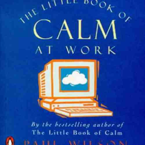 The Little Book Of Calm At Work | Paul Wilson