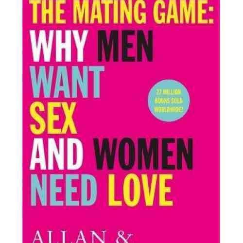 The Mating Game: Why Men Want Sex & Women Need Love | Allan Pease, Barbara Pease