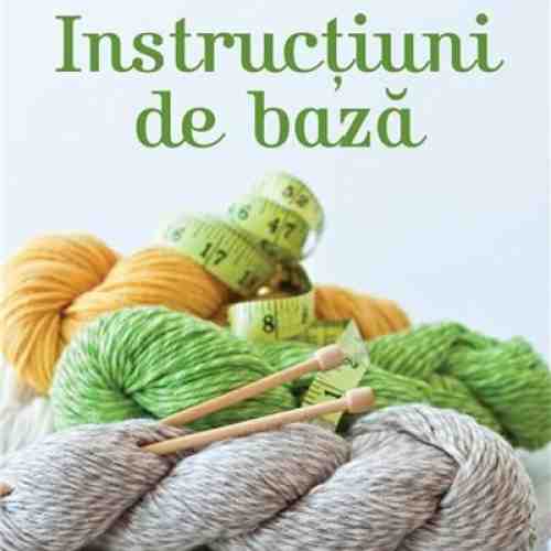 Totul despre tricotat 1: Instructiuni de baza | Dorothy T. Ratigan, Judith Durant