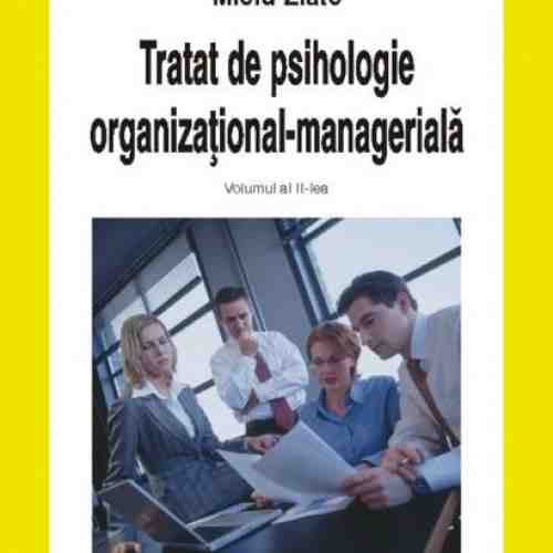 Tratat de psihologie organizational-manageriala (Vol. II) | Mielu Zlate