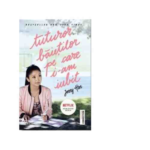 Tuturor baietilor pe care i-am iubit | Jenny Han