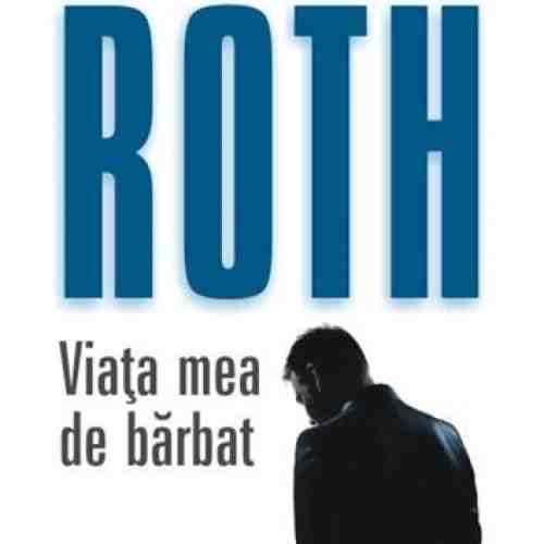 Viata mea de barbat | Philip Roth
