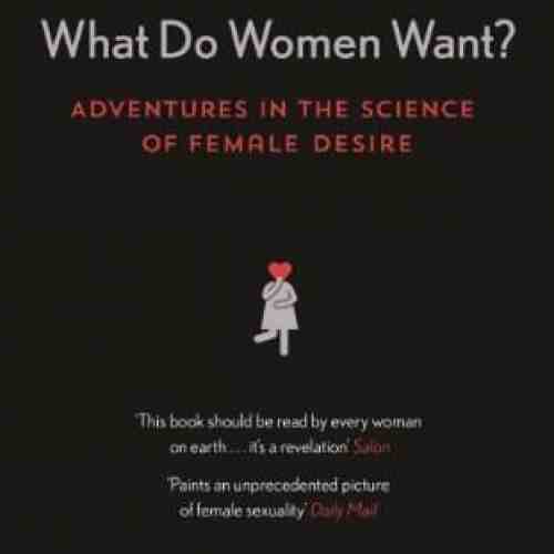 What Do Women Want? Adventures in the Science of Female Desire | Daniel Bergner