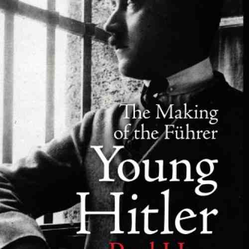 Young Hitler: The Making of the Fuhrer | Paul Ham