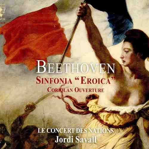 Beethoven: Symphony No. 3 Eroica Op. 55, Coriolan Overture Op. 62 | Ludwig Van Beethoven, Jordi Savall