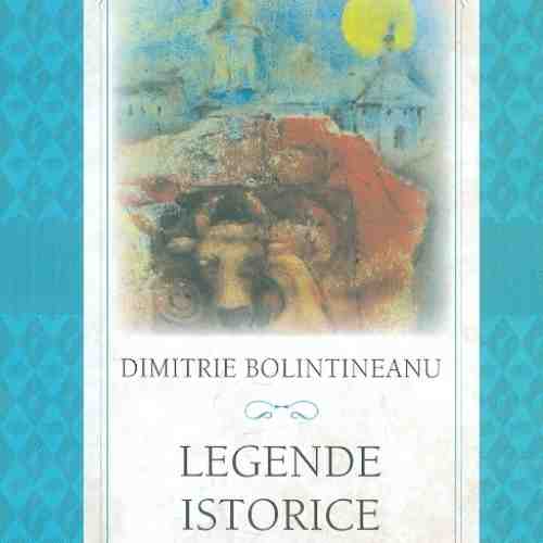 Legende Istorice | Dimitrie Bolintineanu