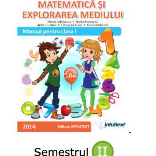 Manual Matematica si Explorarea Mediului - Cls I, Semestrul II | Mirela Mihaescu, Stefan Pacearca, Anita Dulman, Crenguta Alexe, Otilia Brebenel