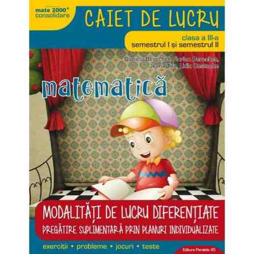 Matematica si explorarea mediului, caiet de lucru, pentru clasa a III-a | Daniela Berechet, Florian Berechet