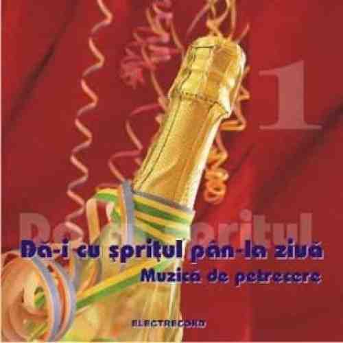 Muzica de petrecere - Da-i cu Spritul pan-la Ziua | Various Artists
