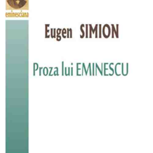 Proza lui Eminescu | Eugen Simion