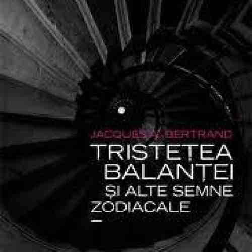 Tristetea Balantei si alte semne zodiacale | Jacques A. Bertrand