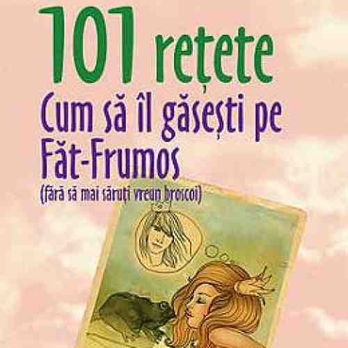 101 Retete Cum Sa Il Gasesti Pe Fat-Frumos - Federica Bosco