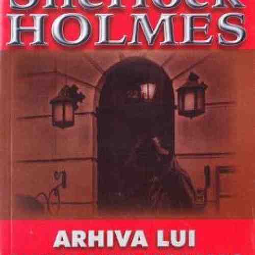 Arhiva lui Sherlock Holmes - Arthur Conan Doyle