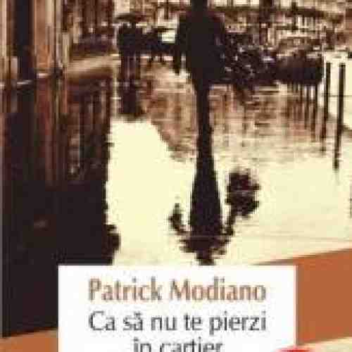 Ca sa nu te pierzi in cartier - Patrick Modiano