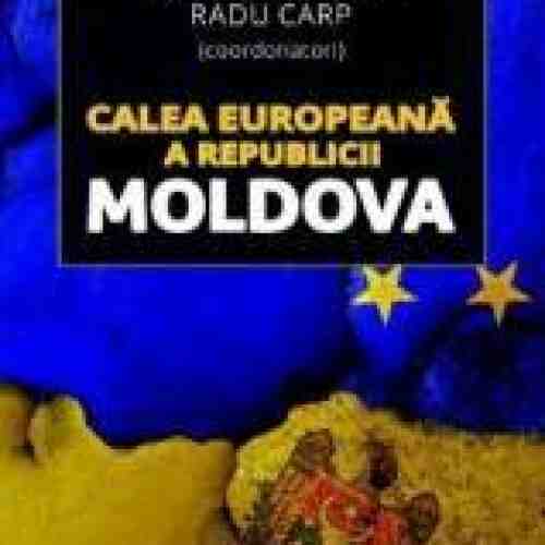Calea europeana a Republicii Moldova - Sorin Bocancea Radu Carp