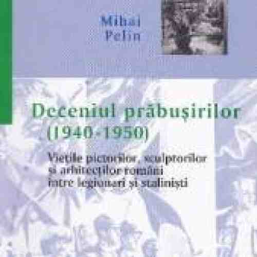 Deceniul prabusirilor 1940-1950 - Mihai Pelin