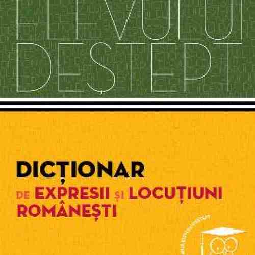 Dictionarul elevului destept: Dictionar de expresii si locutiuni romanesti