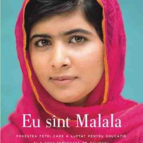 Eu sunt Malala - Malala Yousafzai si Christina Lamb