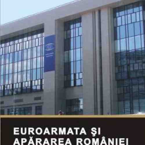 Euroarmata si apararea Romaniei - Constantin Manolache