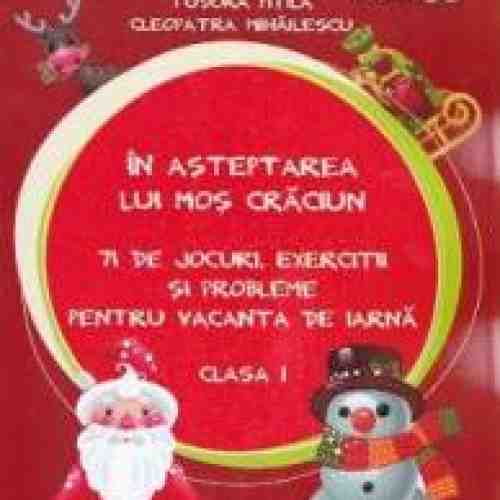 In asteptarea lui Mos Craciun cls 1 - 71 de jocuri exercitii si probelme - Tudora Pitila