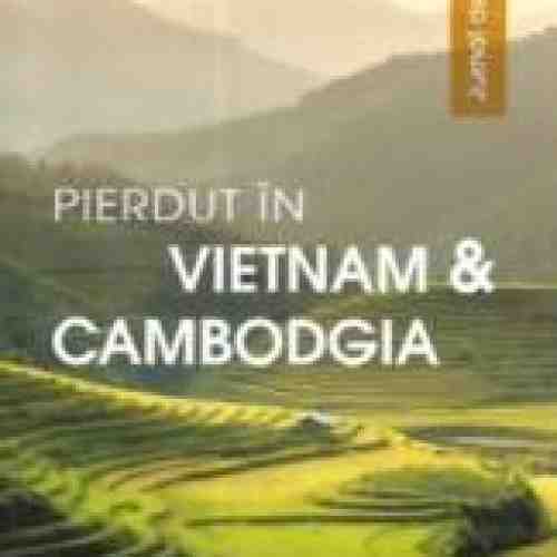 Pierdut in Vietnam si Cambodgia. Jurnal de calatorie - Catalin Vrabie