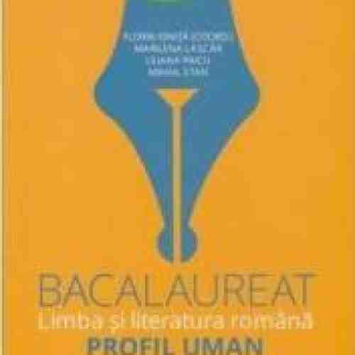 Romana - Bacalaureat Limba si literatura romana Profil uman - Florin Ionita Marilena Lascar Liliana Paicu MIhail Stan