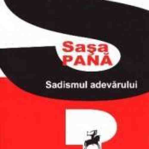 Sadismul adevarului - Sasa Pana