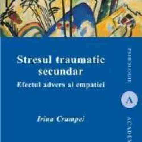 Stresul traumatic secundar - Irina Crumpei