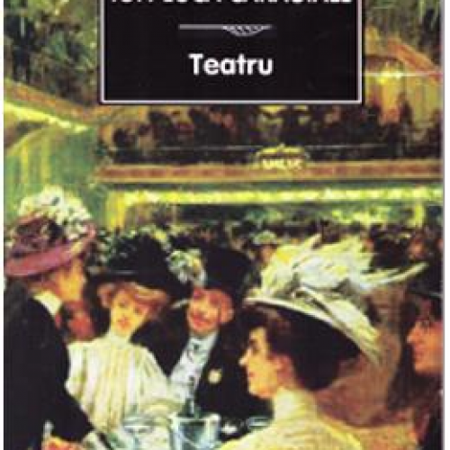 Teatru - Ion Luca Caragiale