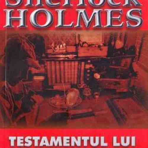 Testamentul lui Sherlock Holmes - Arthur Conan Doyle
