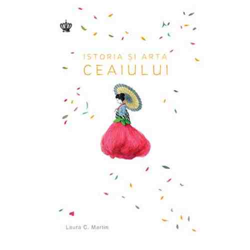 Istoria si arta ceaiului | Laura C. Martin