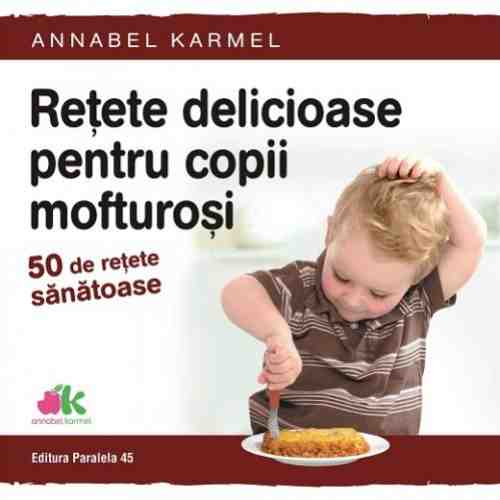 Retete delicioase pentru copii mofturosi | Annabel Karmel 
