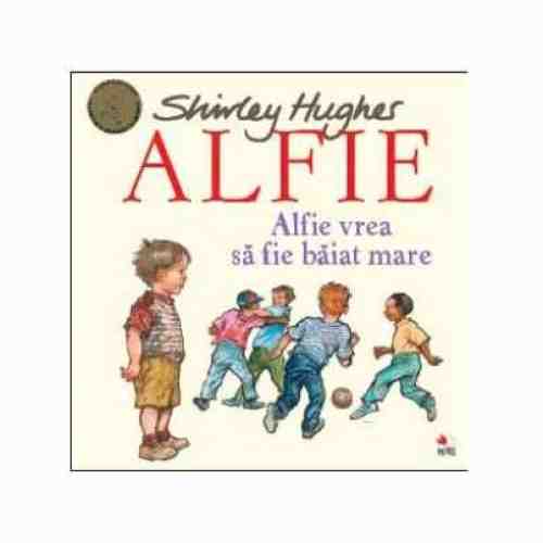 Alfie vrea sa fie baiat mare | Shirley Hughes