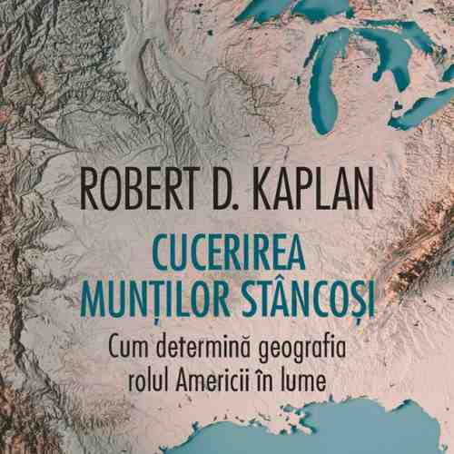 Cucerirea Muntilor Stancosi | Robert D. Kaplan
