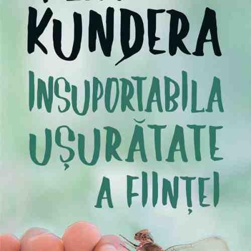 Insuportabila usuratate a fiintei | Milan Kundera