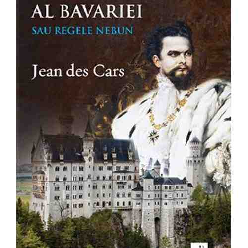 Ludovic al II-lea al Bavariei sau Regele nebun | Jean des Cars