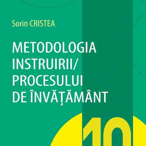 Metodologia instruirii in cadrul procesului de invatamant - Vol. 10 | Sorin Cristea