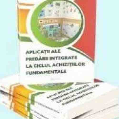 Aplicatii Ale Predarii Integrate La Ciclul Achizitiilor Fundamentale - Elvira-Olga Bicajan
