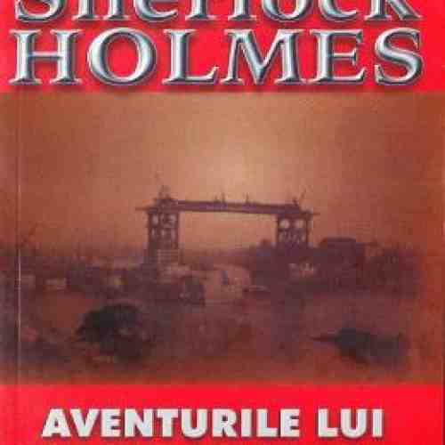 Aventurile lui Sherlock Holmes - Arthur Conan Doyle