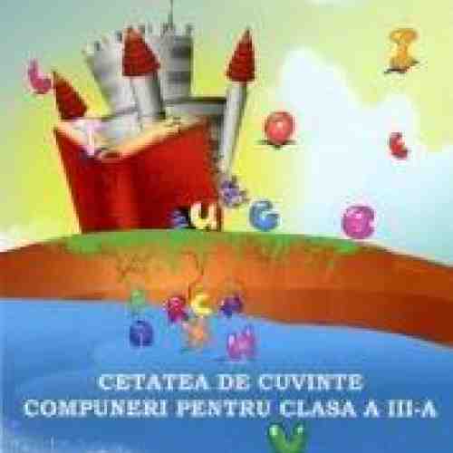 Cetatea De Cuvinte. Compuneri Pentru Cls 3 - Maria Raicu