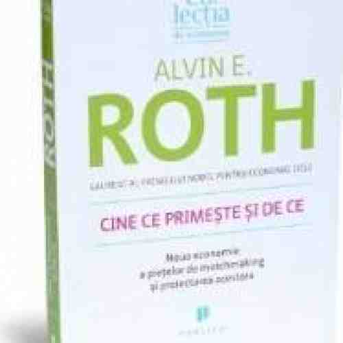 Cine ce primeste si de ce - Alvin E. Roth