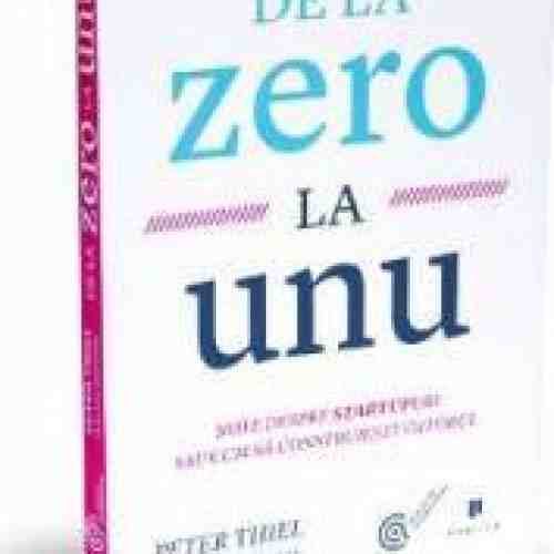 De la zero la unu - Peter Thiel Cu Blake Masters