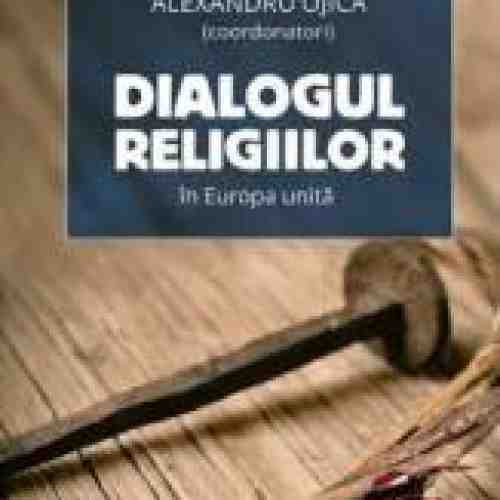 Dialogul religiilor in Europa unita - Iulia Badea Gueritee Alexandru Ojica