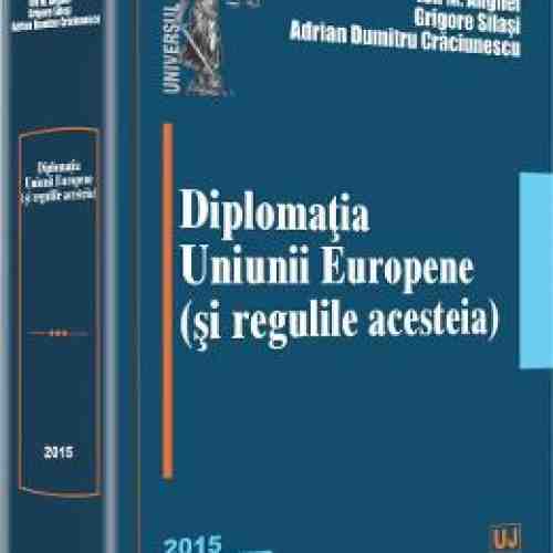 Diplomatia Uniunii Europene (si Regulile Acesteia) - Ion M. Anghel, Grigore Silasi