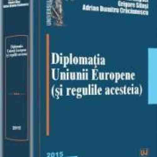 Diplomatia Uniunii Europene si Regulile Acesteia - Ion M. Anghel Grigore Silasi