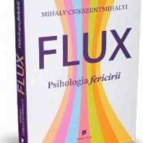 Flux. Psihologia fericirii - Mihaly Csikszentmihalyi